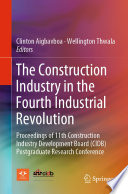 The Construction Industry in the Fourth Industrial Revolution : Proceedings of 11th Construction Industry Development Board (CIDB) Postgraduate Research Conference /