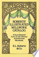 Roberts' illustrated millwork catalog : a sourcebook of turn-of-the-century architectural woodwork /
