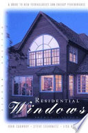 Residential windows : a guide to new technologies and energy performance /