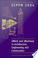 EWork and eBusiness in architecture, engineering and construction : proceedings of the 5th European Conference on Product and Process Modelling in the Building and Construction Industry : ECPPM 2004, 8-10 September 2004, Istanbul, Turkey /