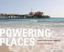 Powering places, Santa Monica : Land Art Generator Initiative /