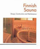 Finnish sauna : design, construction, and maintenance.