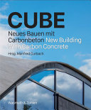 Cube : Neues Bauen mit Carbonbeton = New building with carbon concrete /