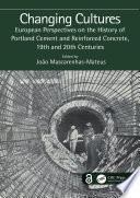 Changing cultures : European perspectives on the history of Portland cement and reinforced concrete, 19th and 20th centuries /