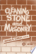 Cleaning stone and masonry : a symposium sponsored by ASTM Committee E-6 on Performance of Building Constructions, Louisville, KY, 18 April 1983 /