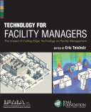 Technology for facility managers : the impact of cutting-edge technology on facility management /
