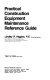 Practical construction equipment maintenance reference guide /