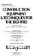 Proceedings of the Speciality Conference on Construction Equipment & Techniques for the Eighties, March 28-31, 1982, Purdue University, West Lafayette, Indiana /