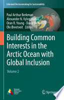 Building Common Interests in the Arctic Ocean with Global Inclusion : Volume 2 /