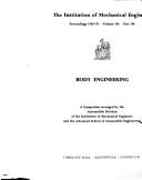 Body engineering ; a symposium arranged by the Automobile Division of the Institution of Mechanical Engineers and the Advanced School of Automobile Engineering.