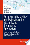 Advances in Reliability and Maintainability Methods and Engineering Applications : Essays in Honor of Professor Hong-Zhong Huang on his 60th Birthday /