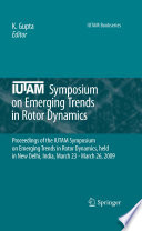 IUTAM symposium on emerging trends in rotor dynamics : proceedings of the IUTAM Symposium on Emerging Trends in Rotor Dynamics, held in New Delhi, India, March 23 - March 26, 2009 /
