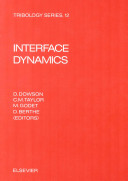 Interface dynamics : proceedings of the 14th Leeds-Lyon Symposium on Tribology held at the Institut National des Sciences Appliquees, Lyon, France, 8th-11th September 1987 /