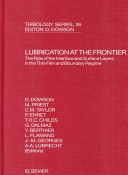 Lubrication at the frontier : the role of the interface and surface layers in the thin film and boundary regime : proceedings of the 25th Leeds-Lyon Symposium on Tribology : held in the Institut national des sciences appliquées des Lyon, Lyon, France, 8th-11th September, 1998 /