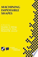 Machining impossible shapes : IFIP TC5 WG5.3 International Conference on Sculptured Surfaces Machining (SSM98), November 5-11, 1998, Chrysler Technology Center, Michigan, USA /