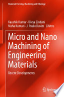 Micro and Nano Machining of Engineering Materials : Recent Developments /