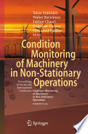 Condition monitoring of machinery in non-stationary operations : proceedings of the Second International Conference "Condition Monitoring of Machinery in Non-Stationnary [as printed] Operations" CMMNO'2012 /