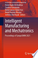Intelligent Manufacturing and Mechatronics : Proceedings of SympoSIMM 2021 /