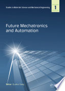 Future mechatronics and automation : proceedings of the 2014 IMSS International Conference on Future Mechatronics and Automation (ICMA 2014), Beijing, 7-8 July 2014 /