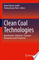 Clean Coal Technologies : Beneficiation, Utilization, Transport Phenomena and Prospective /