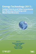 Energy Technology 2011 : carbon dioxide and other greenhouse gas reduction metallurgy and waste heat recovery : proceedings of a symposium sponsored by the Energy Committee of the Extraction and Processing Division of TMS (The Minerals, Metals & Materials Society) held during the TMS 2011 Annual Meeting & Exhibition, San Diego, California, USA, February 27-March 3, 2011 /