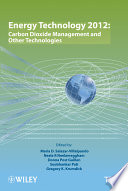 Energy Technology 2012 : Ccarbon Dioxide Management and Other Technologies ; Proceedings of Symposia Sponsored by the Energy Committee of the Extraction and Processing Division and the Light Metals Division of TMS (The Minerals, Metals & Materials Society), Held during the TMS 2012 Annual Meeting & Exhibition, Orlando, Florida, USA, March 11-15, 2012 /