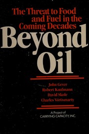 Beyond oil : the threat to food and fuel in the coming decades /