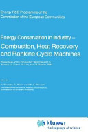 Energy conservation in industry : combustion, heat recovery and Rankine cycle machines : proceedings of the contractors' meetings held in Brussels on 10 and 18 June and 29 October 1982 /