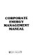 Corporate energy management manual /