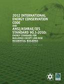 2012 International Energy Conservation Code ; and, ANSI/ASHRAE/IES standard 90.1-2010, energy standard for buildings except low-rise residential buildings.