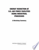 Energy reduction at U.S. Air Force facilities using industrial processes : a workshop summary /
