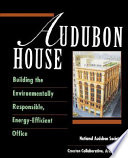 Audubon House : the building of environmentally responsible, energy efficient offices /