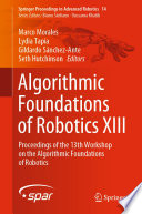 Algorithmic Foundations of Robotics XIII : Proceedings of the 13th Workshop on the Algorithmic Foundations of Robotics /