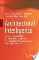 Architectural Intelligence : Selected Papers from the 1st International Conference on Computational Design and Robotic Fabrication (CDRF 2019) /