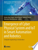 Emergence of Cyber Physical System and IoT in Smart Automation and Robotics : Computer Engineering in Automation /
