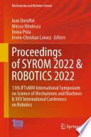 Proceedings of SYROM 2022 & ROBOTICS 2022 : 13th IFToMM International Symposium on Science of Mechanisms and Machines & XXV International Conference on Robotics /
