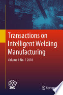 Transactions on Intelligent Welding Manufacturing : Volume II No. 1  2018 /