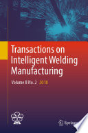 Transactions on Intelligent Welding Manufacturing : Volume II No. 2  2018 /