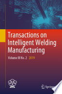 Transactions on Intelligent Welding Manufacturing : Volume III No. 2 2019 /