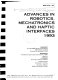 Advances in robotics, mechatronics and haptic interfaces, 1993 : presented at the 1993 ASME Winter Annual Meeting, New Orleans, Louisiana, November 28-December 3, 1993 /