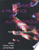 Toward a practice of autonomous systems : proceedings of the first European Conference on Artificial Life /