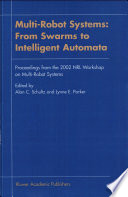 Multi-robot systems : from swarms to intelligent automata : proceedings from the 2002 NRL workshop on multi-robot systems /