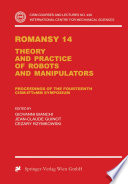 RoManSy 14 : theory and practice of robots and manipulators : proceedings of the Fourteenth CISM-IFToMM Symposium /