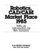 Robotics, CAD/CAM market place, 1985 /