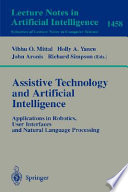 Assistive technology and artificial intelligence : applications in robotics, user interfaces, and natural language processing /