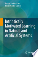 Intrinsically motivated learning in natural and artificial systems /