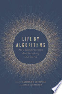 Life by algorithms : how roboprocesses are remaking our world /