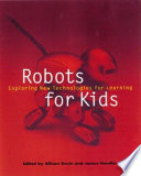 Robots for kids : exploring new technologies for learning /