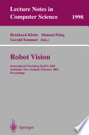 Robot vision : international workshop RobVis 2001, Auckland, New Zealand, February 16-18, 2001 : proceedings /