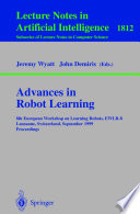 Advances in robot learning : 8th European Workshop on Learning Robots, EWLR-8, Lausanne, Switzerland, September 18, 1999 : proceedings /